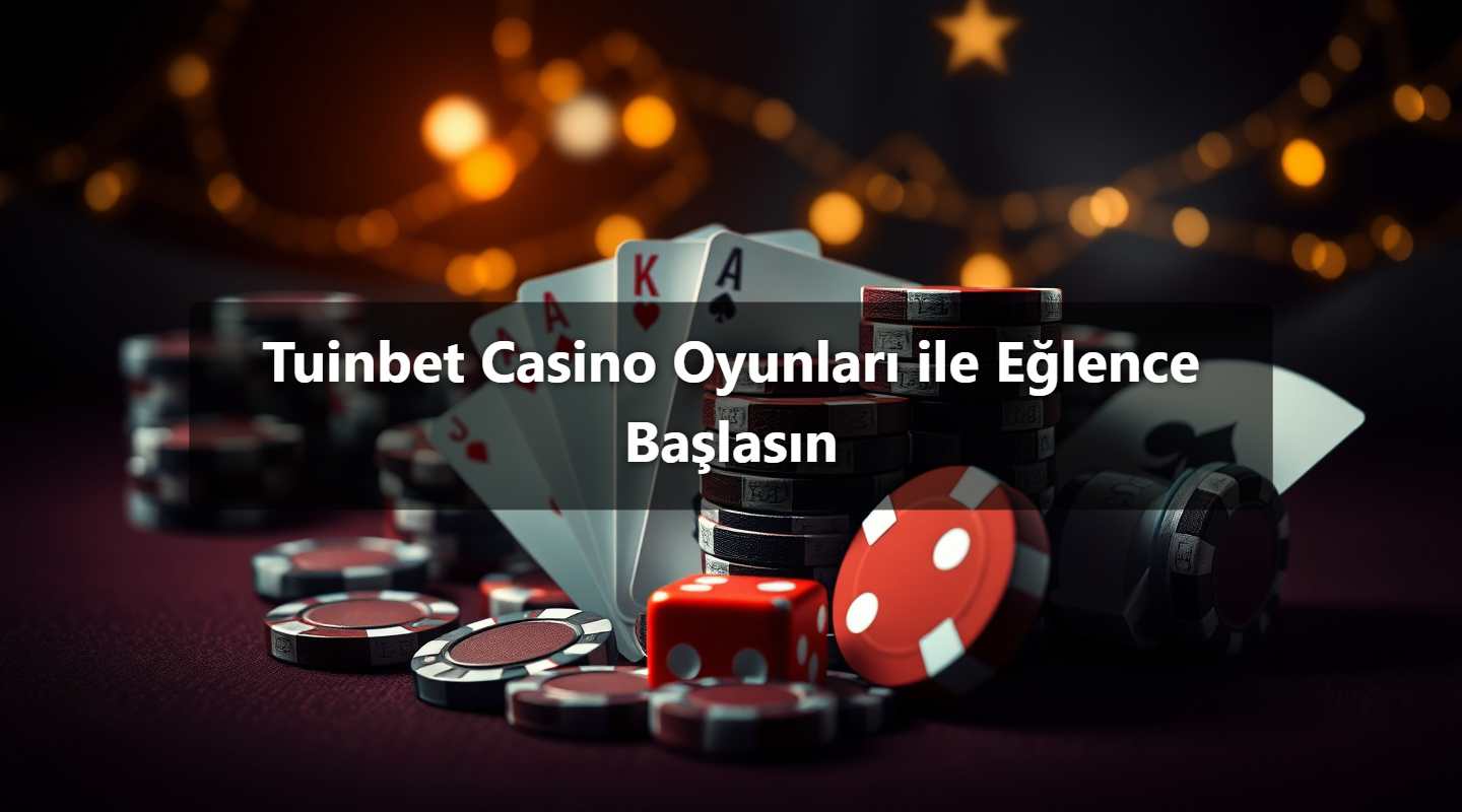 Tuinbet Casino Oyunları ile Eğlence Başlasın